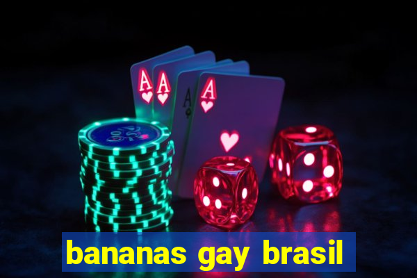 bananas gay brasil